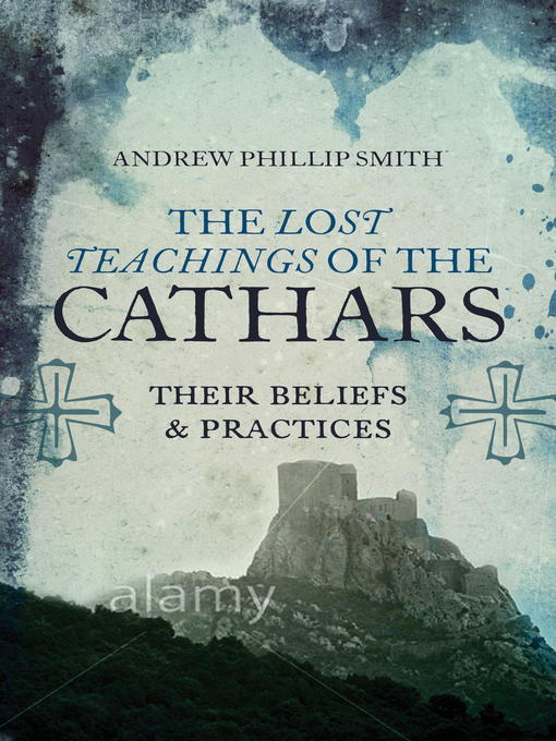 Title details for The Lost Teachings of the Cathars by Andrew Phillip Smith - Available